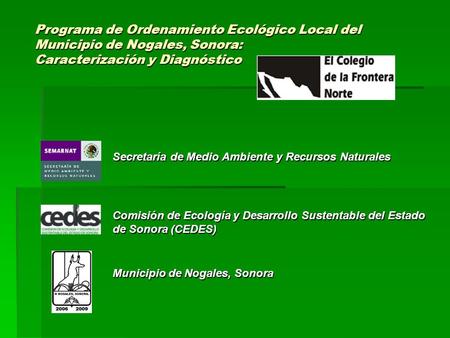 Programa de Ordenamiento Ecológico Local del Municipio de Nogales, Sonora: Caracterización y Diagnóstico Secretaría de Medio Ambiente y Recursos Naturales.