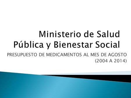 PRESUPUESTO DE MEDICAMENTOS AL MES DE AGOSTO (2004 A 2014)