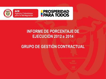 INFORME DE PORCENTAJE DE EJECUCIÓN 2012 a 2014 GRUPO DE GESTIÓN CONTRACTUAL.