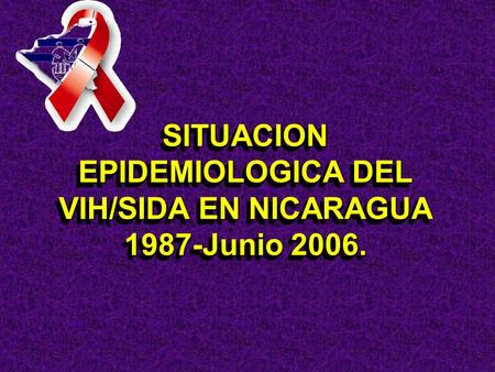 SITUACION EPIDEMIOLOGICA DEL VIH/SIDA EN NICARAGUA 1987-Junio 2006.