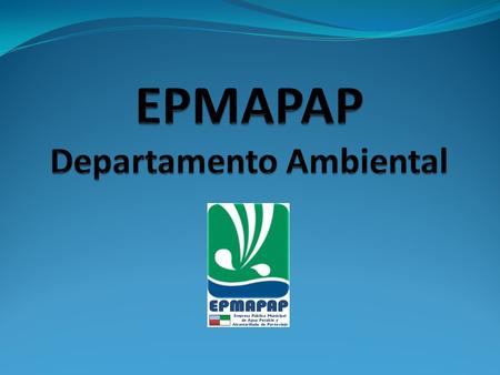 Desde el 2008 la EPMAPAP cuenta con un Departamento Ambiental responsable de dar cumplimiento a las leyes ambientales de todos los procesos y actividad.
