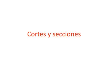 Cortes y secciones.