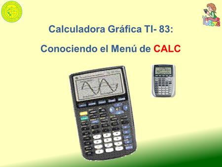 Calculadora Gráfica TI- 83: Conociendo el Menú de CALC.