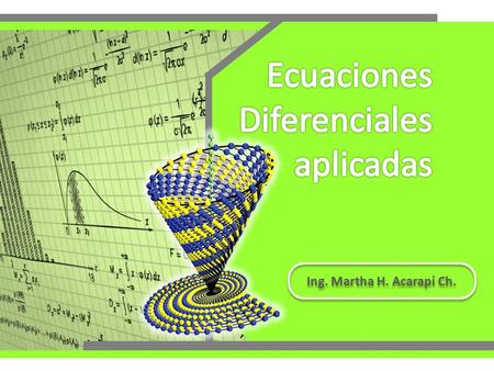 Ecuaciones Diferenciales aplicadas Ing. Martha H. Acarapi Ch.