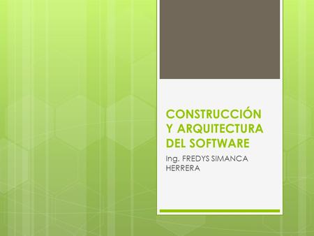 CONSTRUCCIÓN Y ARQUITECTURA DEL SOFTWARE Ing. FREDYS SIMANCA HERRERA.