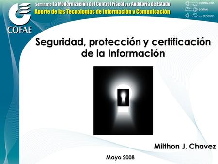 Milthon J. Chavez Seguridad, protección y certificación de la Información Mayo 2008.
