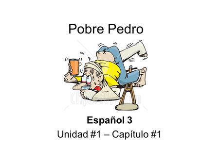 Pobre Pedro Español 3 Unidad #1 – Capítulo #1. Mini-cuento A se tropieza / se tropezó= s/he trips / tripped obtiene /obtuvo = s/he gets (obtains) / got.