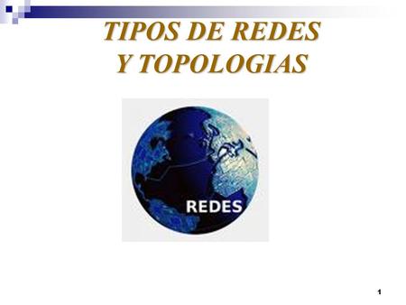 TIPOS DE REDES Y TOPOLOGIAS.