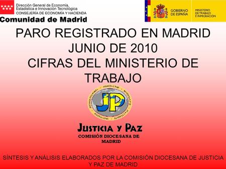 PARO REGISTRADO EN MADRID JUNIO DE 2010 CIFRAS DEL MINISTERIO DE TRABAJO SÍNTESIS Y ANÁLISIS ELABORADOS POR LA COMISIÓN DIOCESANA DE JUSTICIA Y PAZ DE.