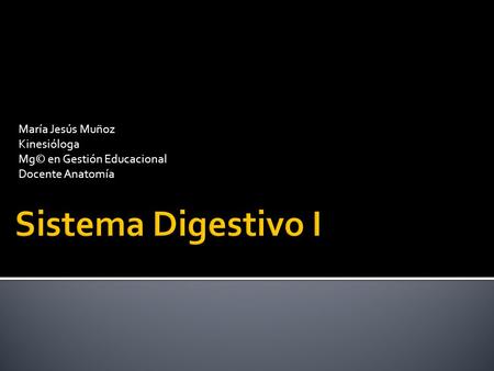 Sistema Digestivo I María Jesús Muñoz Kinesióloga