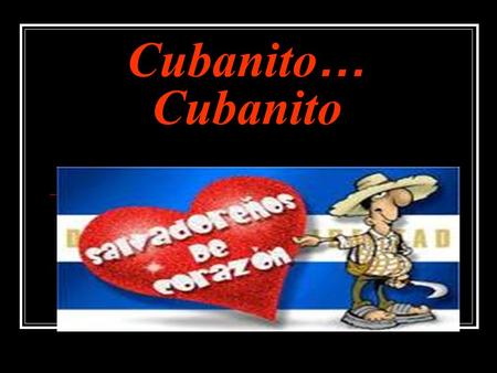 Cubanito…Cubanito.