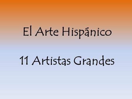 El Arte Hispánico 11 Artistas Grandes.