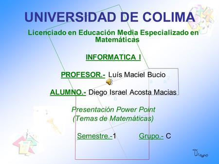 a b c b 2 a 2 a+b 2 =c 22 UNIVERSIDAD DE COLIMA Licenciado en Educación Media Especializado en Matemáticas INFORMATICA I PROFESOR.- Luís Maciel Bucio.
