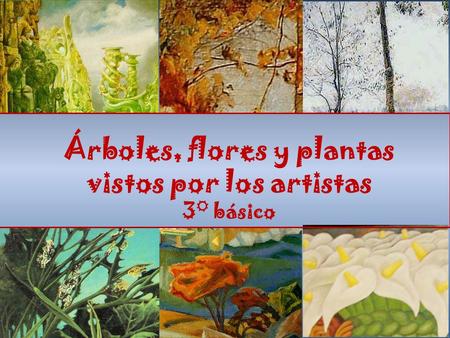 Árboles, flores y plantas vistos por los artistas 3° básico