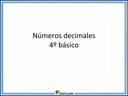 Números decimales 4º básico. Observa: Al igual que con los números naturales, en los decimales usaremos los bloques base 10 para representar: enterodécimo.