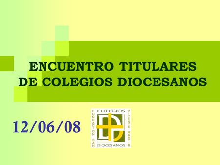 ENCUENTRO TITULARES DE COLEGIOS DIOCESANOS 12/06/08.