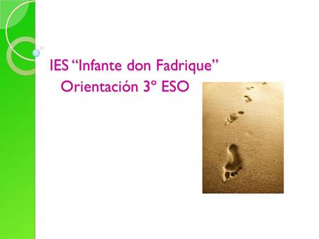 IES “Infante don Fadrique” Orientación 3º ESO IES “Infante don Fadrique” Orientación 3º ESO.
