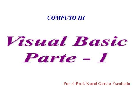 Por el Prof. Karol García Escobedo COMPUTO III. Entorno de programación en visual.