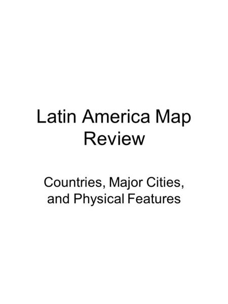 Latin America Map Review Countries, Major Cities, and Physical Features.