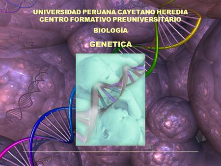 GENETICA UNIVERSIDAD PERUANA CAYETANO HEREDIA
