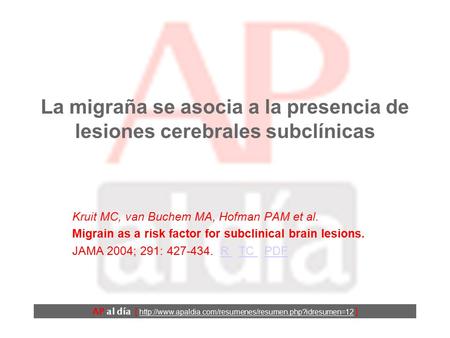 La migraña se asocia a la presencia de lesiones cerebrales subclínicas Kruit MC, van Buchem MA, Hofman PAM et al. Migrain as a risk factor for subclinical.