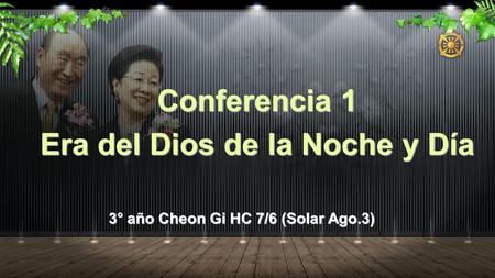 3° año Cheon Gi HC 7/6 (Solar Ago.3) Conferencia 1 Era del Dios de la Noche y Día.