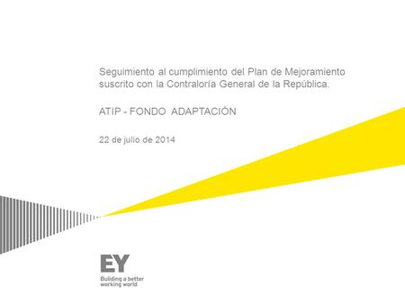 Seguimiento al cumplimiento del Plan de Mejoramiento suscrito con la Contraloría General de la República. ATIP - FONDO ADAPTACIÓN 22 de julio de 2014.