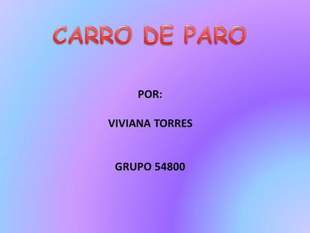 CARRO DE PARO POR: VIVIANA TORRES GRUPO 54800.