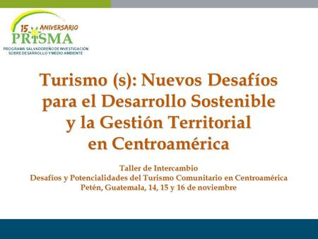 PROGRAMA SALVADOREÑO DE INVESTIGACIÓN SOBRE DESARROLLO Y MEDIO AMBIENTE Turismo (s): Nuevos Desafíos para el Desarrollo Sostenible y la Gestión Territorial.