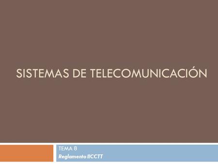 SISTEMAS DE TELECOMUNICACIÓN TEMA 8 Reglamento IICCTT.