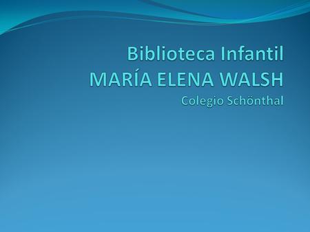 Biblioteca Infantil MARÍA ELENA WALSH Colegio Schönthal
