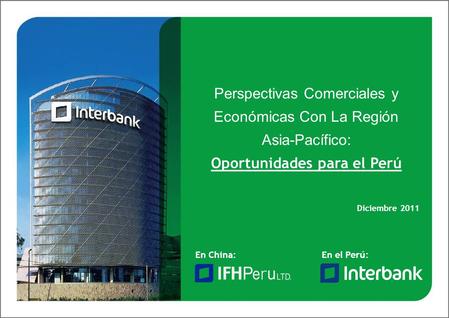 Perspectivas Comerciales y Económicas Con La Región Asia-Pacífico: Oportunidades para el Perú En el Perú:En China: Diciembre 2011.
