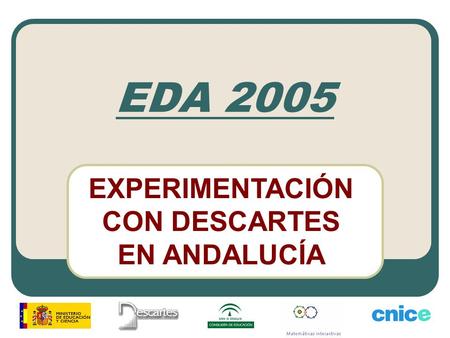 EDA 2005 EXPERIMENTACIÓN CON DESCARTES EN ANDALUCÍA.