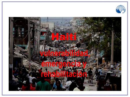 Haití vulnerabilidad, emergencia y rehabilitación.