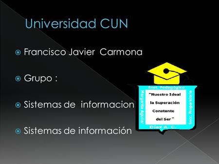  Francisco Javier Carmona  Grupo :  Sistemas de informacion  Sistemas de información.