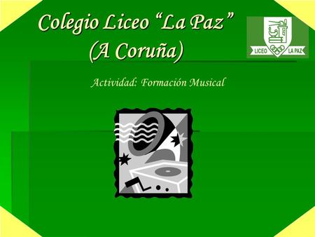 Colegio Liceo “La Paz” (A Coruña) Actividad: Formación Musical.