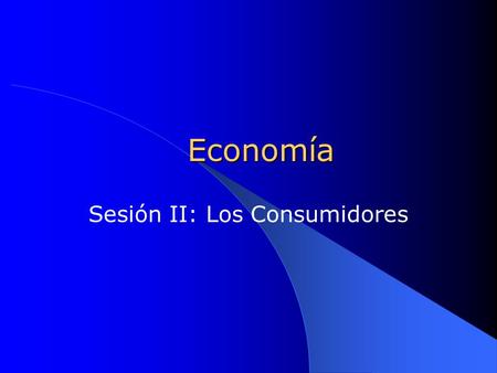 Sesión II: Los Consumidores