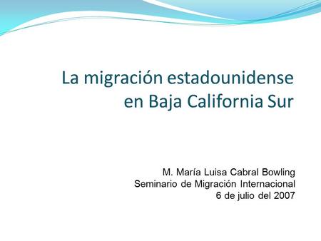 M. María Luisa Cabral Bowling Seminario de Migración Internacional 6 de julio del 2007.