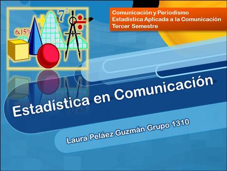 Comunicación y Periodismo Estadística Aplicada a la Comunicación Tercer Semestre Comunicación y Periodismo Estadística Aplicada a la Comunicación Tercer.