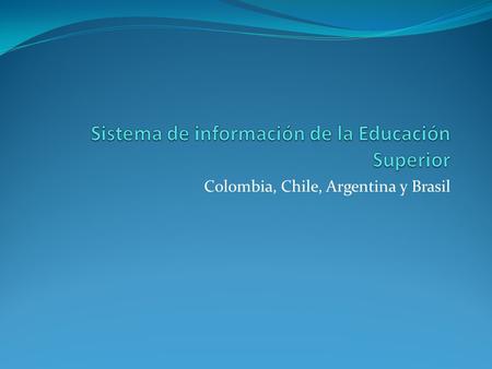 Colombia, Chile, Argentina y Brasil. Colombia. Sistema nacional de Información de la Educación Superior –SNIES- Ley 30 de 1992, Art. 56. reglamentado.