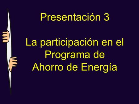 Presentación 3 La participación en el Programa de Ahorro de Energía.