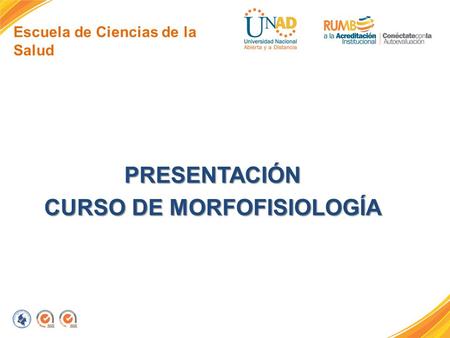 Escuela de Ciencias de la Salud PRESENTACIÓN CURSO DE MORFOFISIOLOGÍA.