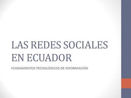 LAS REDES SOCIALES EN ECUADOR FUNDAMENTOS TECNOLÓGICOS DE INFORMACIÓN.