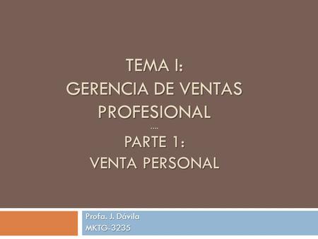 Tema I: Gerencia de Ventas Profesional …. Parte 1: Venta Personal