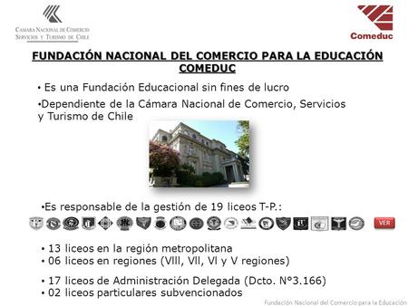Fundación Nacional del Comercio para la Educación FUNDACIÓN NACIONAL DEL COMERCIO PARA LA EDUCACIÓN COMEDUC Es una Fundación Educacional sin fines de lucro.