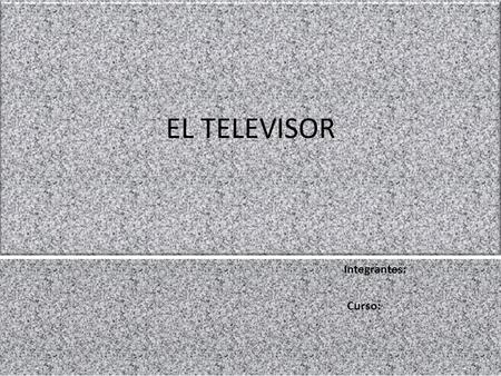 EL TELEVISOR Integrantes: Curso:. IMAGEN DEL INVENTO (1 Punto)