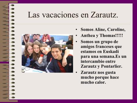 Las vacaciones en Zarautz. Somos Aline, Caroline, Anthea y Thomas!!!!! Somos un grupo de amigos franceses que estamos en Euskadi para una semana.Es un.