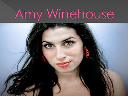  Amy Jade Winehouse (Londres, 14 de septiembre de 1983 – Ibídem, 23 de julio de 2011), conocida como Amy Winehouse, fue una cantante y compositora britá.