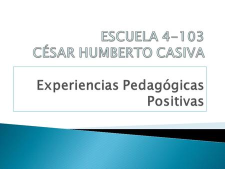 ESCUELA CÉSAR HUMBERTO CASIVA Experiencias Pedagógicas Positivas
