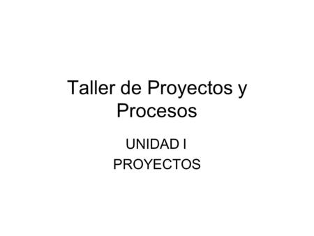 Taller de Proyectos y Procesos